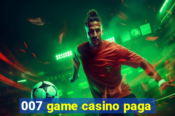 007 game casino paga